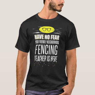Super Fencing Teacher  Have No Fear T-Shirt