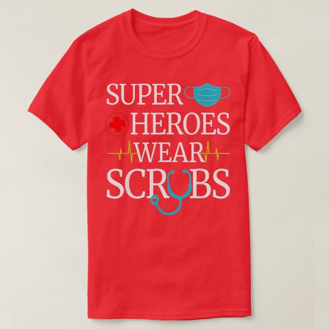 Super Heroes Wear Scrubs Nursing Cute Medical Nurs T-Shirt (Design Front)