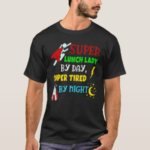 Super Lunch Lady By Day Tired By Night Cafeteria L T-Shirt