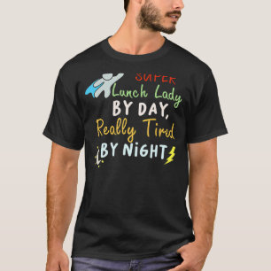 Super Lunch Lady By Day Tired By Night Cafeteria T-Shirt
