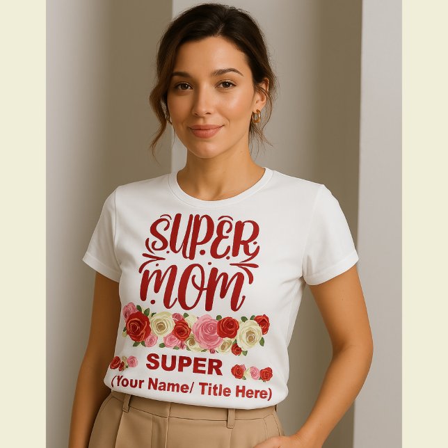 Super Mom Floral Appreciation Gift - Custom Mother T-Shirt (Creator Uploaded)