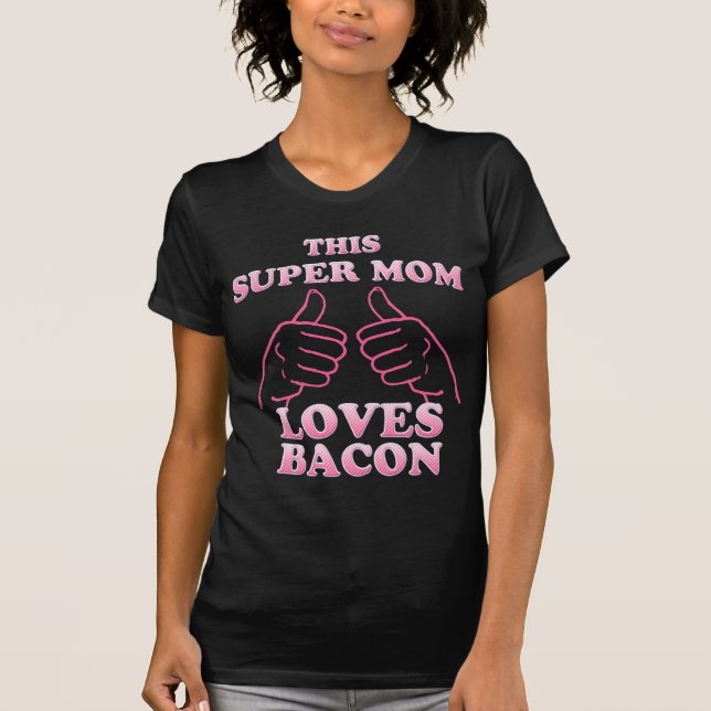 SUPER MOM Loves Bacon in Pink T-Shirt (Front)