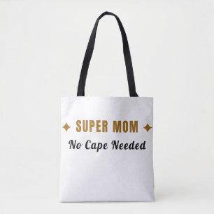 Super Mom No Cape Needed Funny Mother's Day Tote B Bag