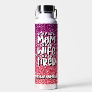 SUPER MOM SUPER WIFE SUPER TIRED CUSTOM TYPOGRAPHY WATER BOTTLE