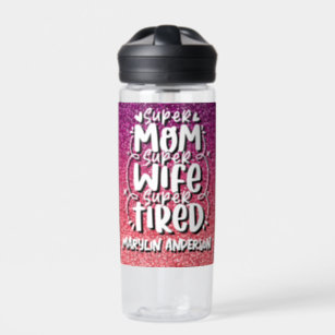 SUPER MOM SUPER WIFE SUPER TIRED CUSTOM TYPOGRAPHY WATER BOTTLE