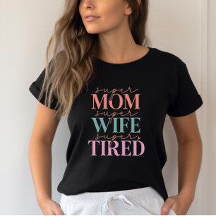 Super Mom Super Wife Super Tired- Funny Mom T-Shirt