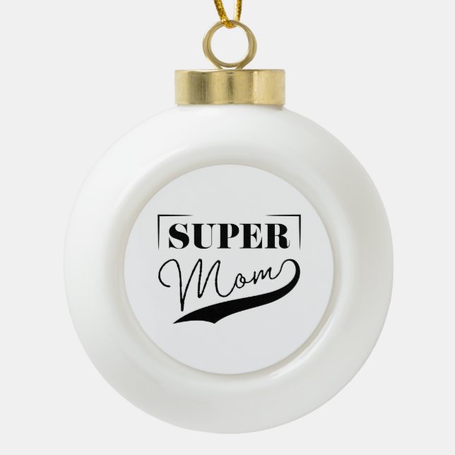 Super Mum Ceramic Ball Christmas Ornament (Front)