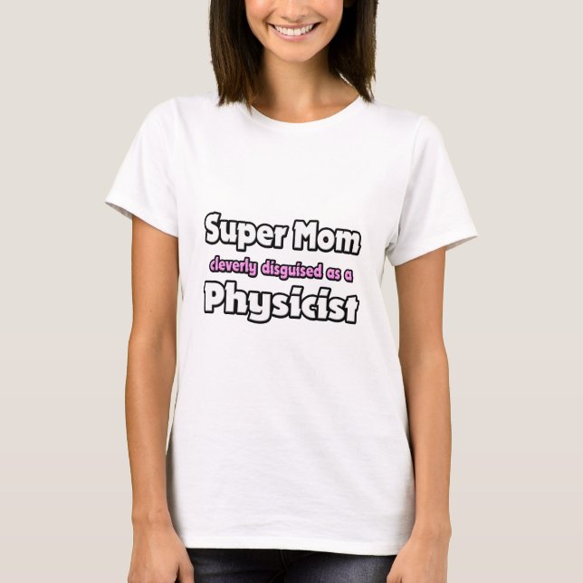 Super Mum ... Physicist T-Shirt (Front)