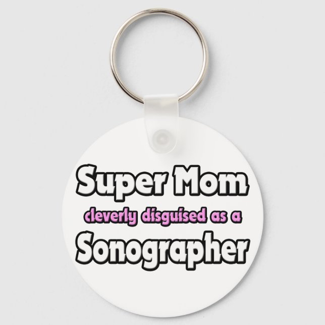 Super Mum ... Sonographer Key Ring (Front)