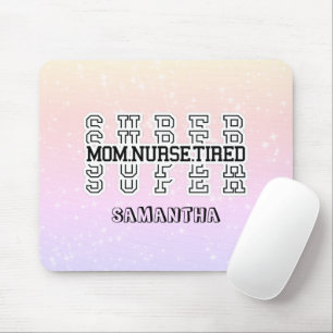 Super Mum, Super Nurse, Super Tired Mouse Pad