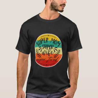 Super Mum Super Wife And Tired Funny Mother Mama M T-Shirt
