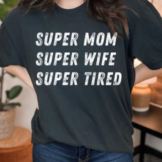 Super mum super wife funny quote for mothers day T-Shirt