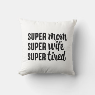 Super Mum Super Wife Super Tired Cushion