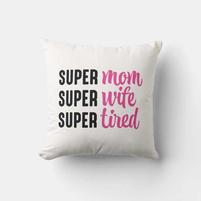 Super Mum Super Wife Super Tired Cushion (Front)