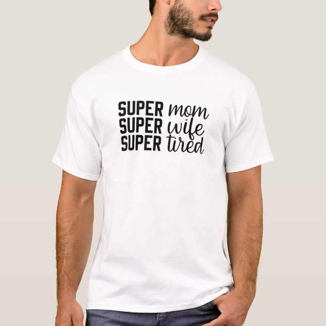 Super Mum, Super Wife, Super Tired, Mother's Day, T-Shirt (Front)