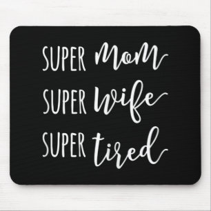Super Mum Super Wife Super Tired Mum Mouse Pad