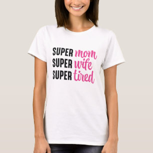 Super Mum Super Wife Super Tired T-Shirt