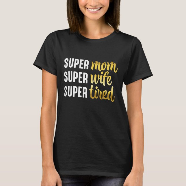 Super Mum Super Wife Super Tired T-Shirt (Front)