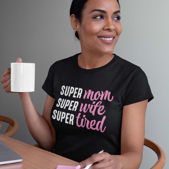 Super Mum Super Wife Super Tired T-Shirt (Creator Uploaded)