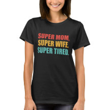 Super Mum - Super Wife - Super Tired
