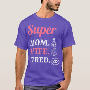 Super Mum Wife Tired 1 T-Shirt