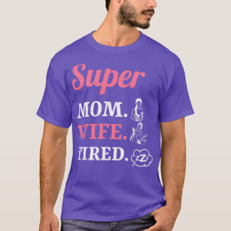 Super Mum Wife Tired 1 T-Shirt