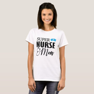 SUPER NURSE MOM! T-Shirt