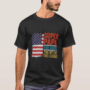 Super Papa The Rock The Myth The Legend T-Shirt