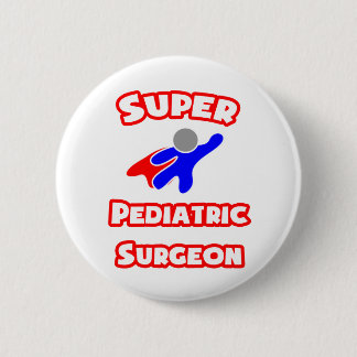 Super Pediatric Surgeon 6 Cm Round Badge