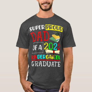 Super Proud Dad Of A Class Of 2022 Kindergarten Gr T-Shirt
