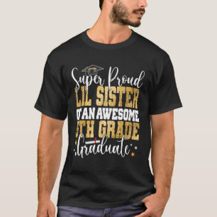 Super Proud Lil Sister Of An Awesome 5Th Grade Gra T-Shirt