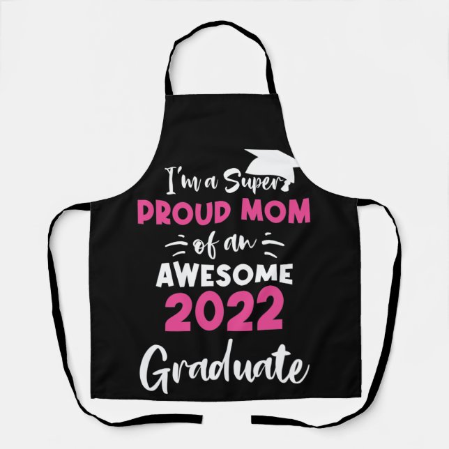 Super Proud Mom Class of 2022 Senior Graduate Grad Apron (Front)