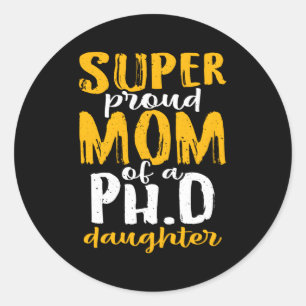 Super Proud Mum Of A Ph D Daughter Doctoral Degree Classic Round Sticker