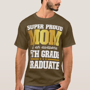 Super Proud Mum of an Awesome 5th Grade Graduate 2 T-Shirt