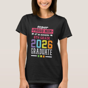 Super Proud Mum of an Awesome 8th Grade Graduate 2 T-Shirt