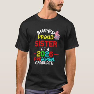 Super Proud SISTER of 2026 Preschool Pre-K Graduat T-Shirt