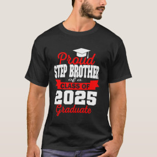Super Proud Step Brother of 2025 Graduate Graduati T-Shirt