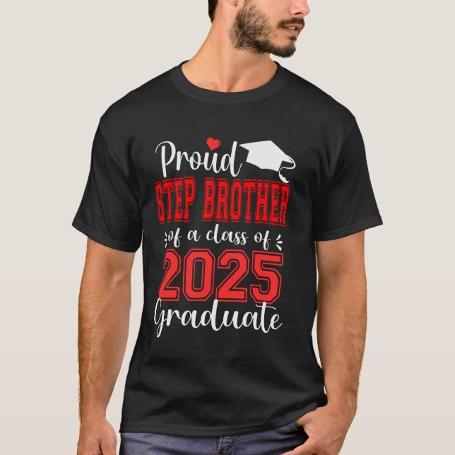 Super Proud Step Brother of 2025 Graduate Graduati T-Shirt (Front)