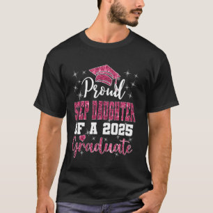 Super Proud Step Daughter of 2025 Graduate Graduat T-Shirt