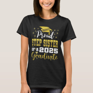 Super Proud Step Sister Of 2025 Graduate Graduatio T-Shirt