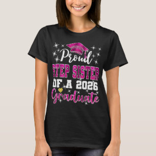 Super Proud Step Sister Of 2026 Graduate Graduatio T-Shirt