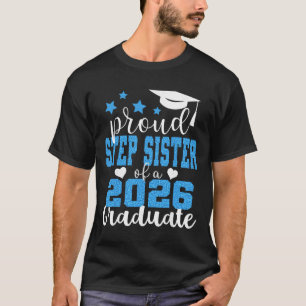 Super Proud Step Sister Of 2026 Graduate Graduatio T-Shirt