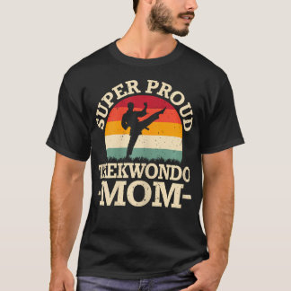 Super Proud Taekwondo Mum Mothers Day Martial T-Shirt
