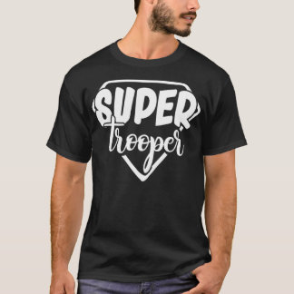 Super state trooper  idea for men or women  T-Shirt