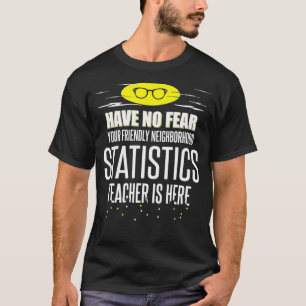 Super Statistics Teacher Design - Have No Fear T-Shirt