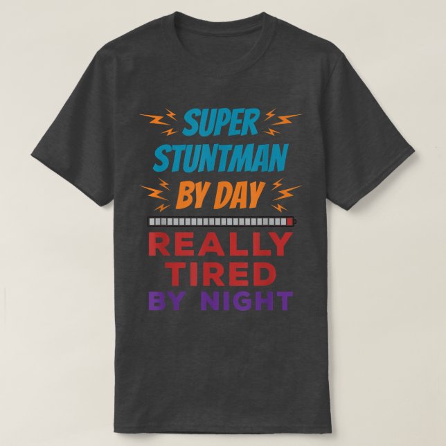 Super Stuntman by Day Really Tired by Night Stunt  T-Shirt (Design Front)