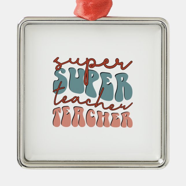 Super Super Teacher Teacher Metal Ornament (Front)
