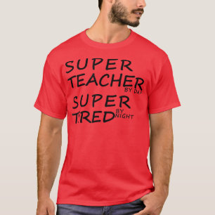 Super Teacher By Day Super Tired By Night Best Tea T-Shirt