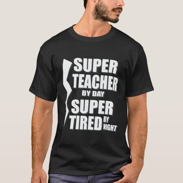 Super Teacher By Day Super Tired By Night T-Shirt  (Front)