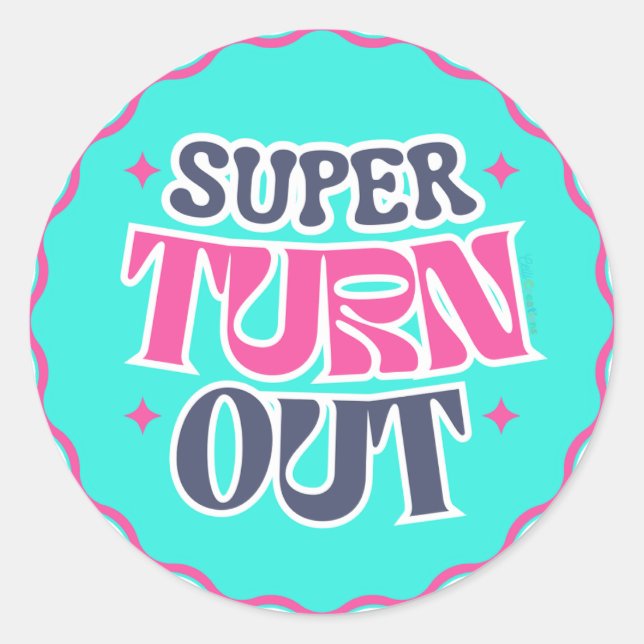 Super Turn Out Classic Round Sticker (Front)
